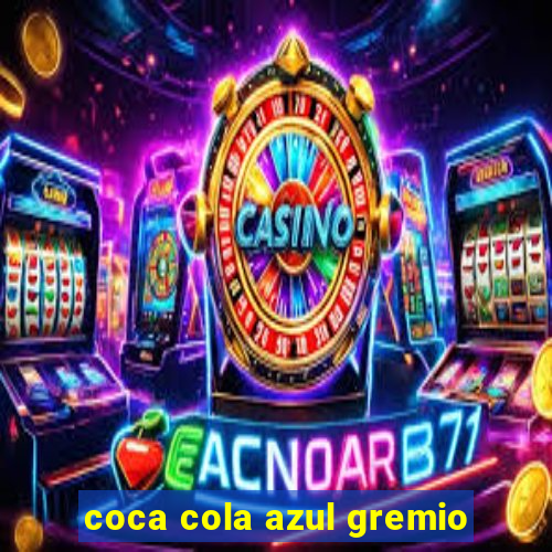 coca cola azul gremio